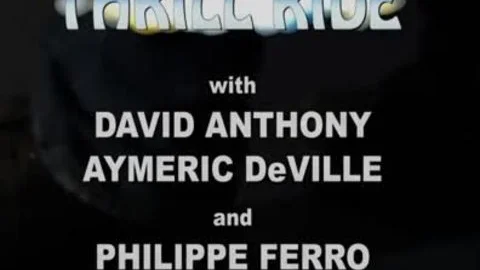 Thrill Ride: Aymeric DeVille, David Anthony & Philippe Ferro!